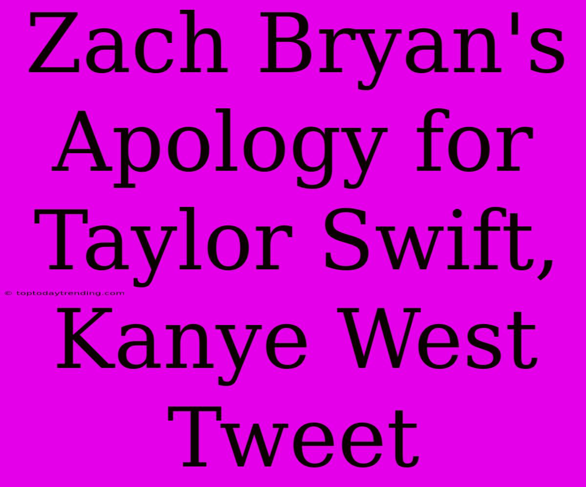 Zach Bryan's Apology For Taylor Swift, Kanye West Tweet