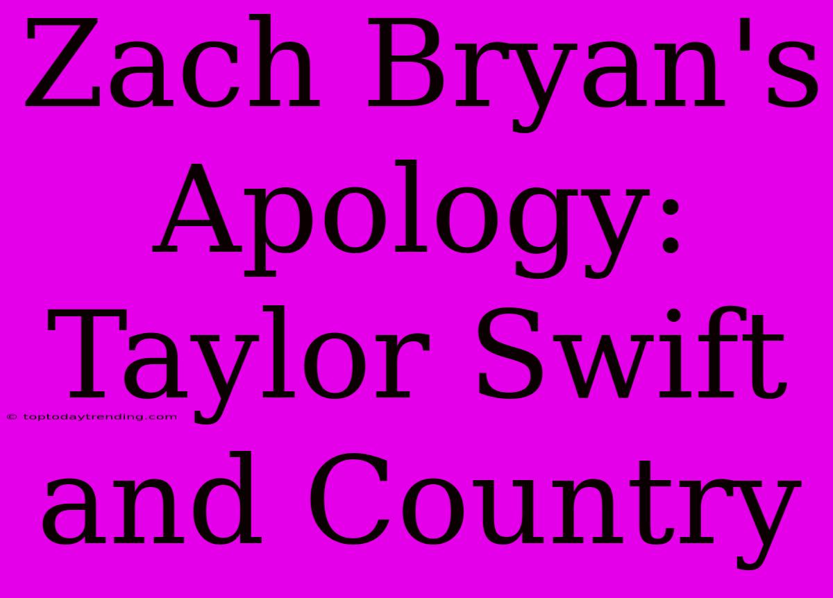 Zach Bryan's Apology: Taylor Swift And Country