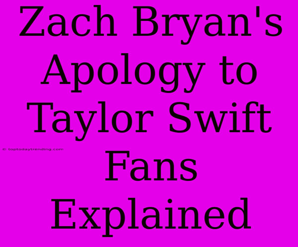 Zach Bryan's Apology To Taylor Swift Fans Explained