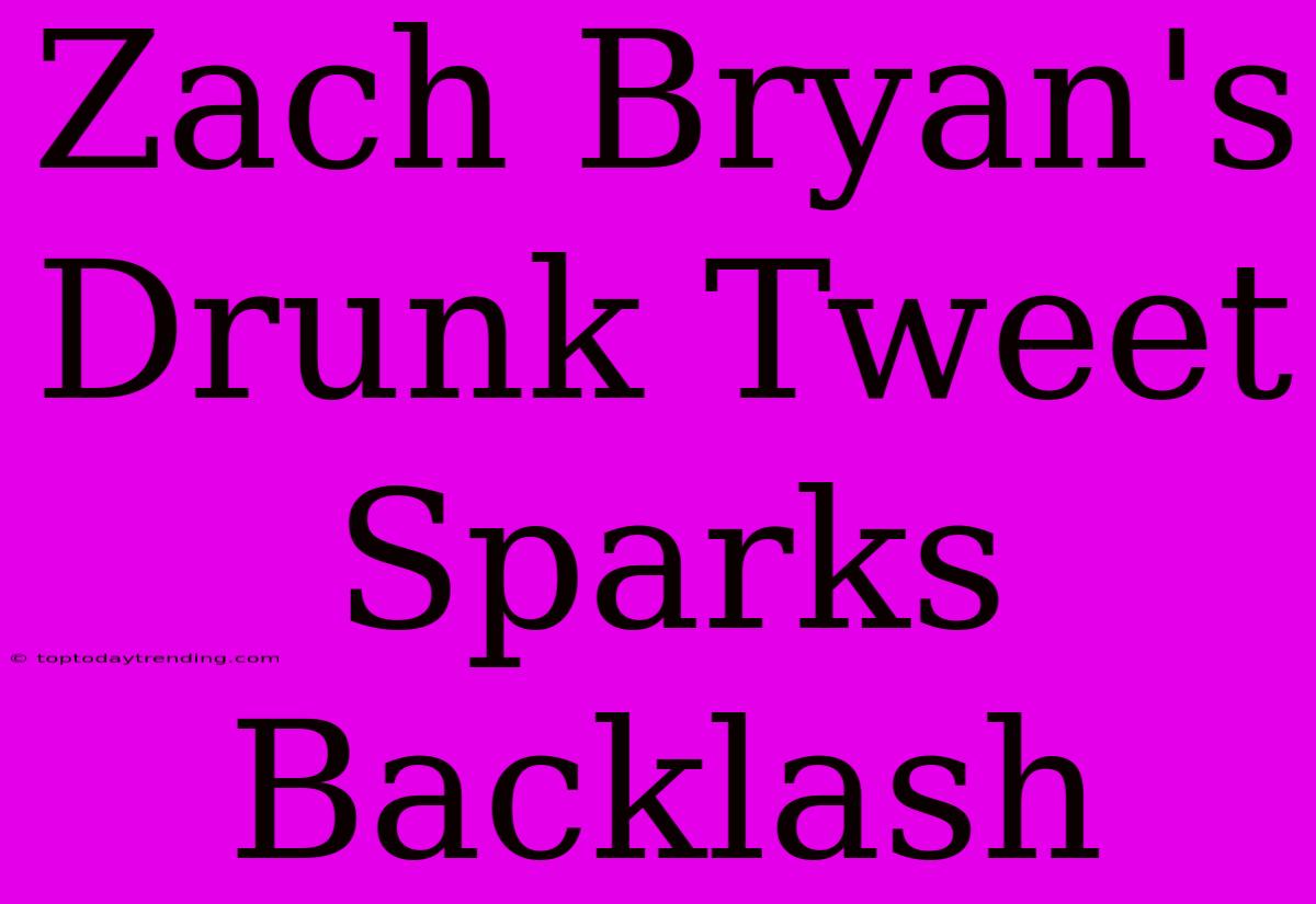 Zach Bryan's Drunk Tweet Sparks Backlash