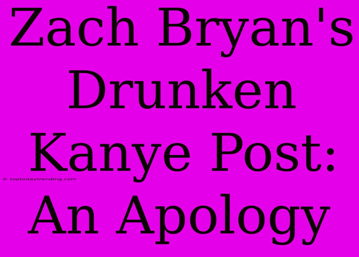 Zach Bryan's Drunken Kanye Post: An Apology