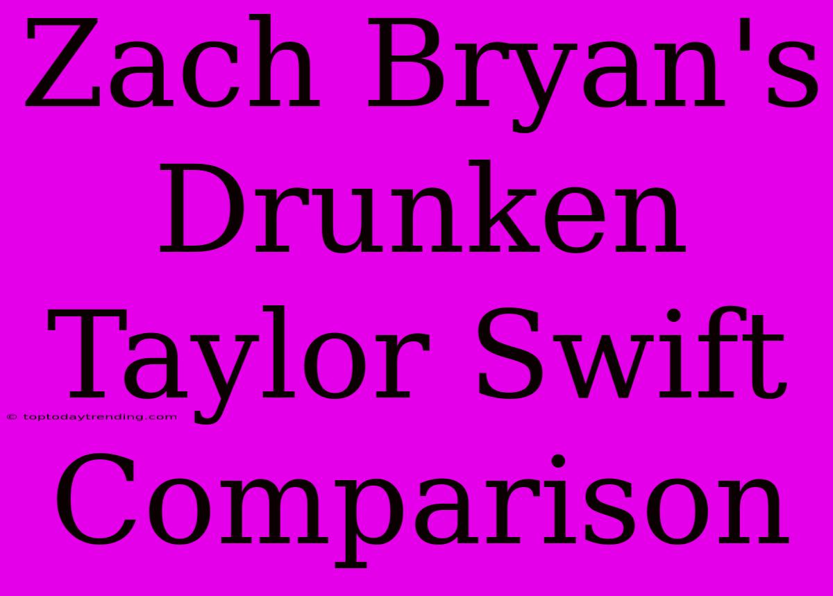 Zach Bryan's Drunken Taylor Swift Comparison