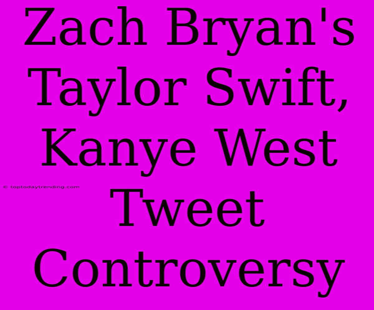 Zach Bryan's Taylor Swift, Kanye West Tweet Controversy