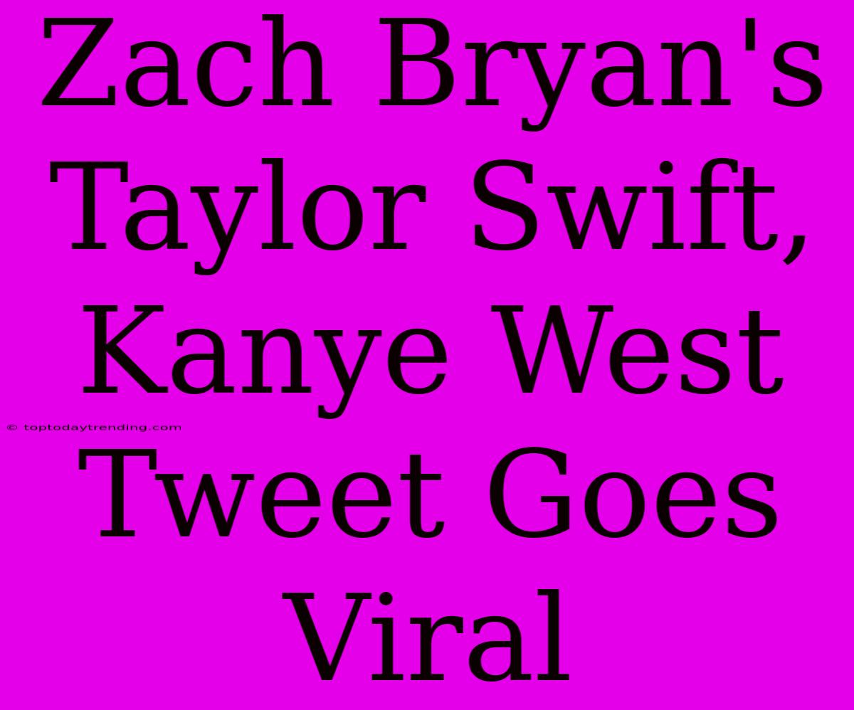 Zach Bryan's Taylor Swift, Kanye West Tweet Goes Viral