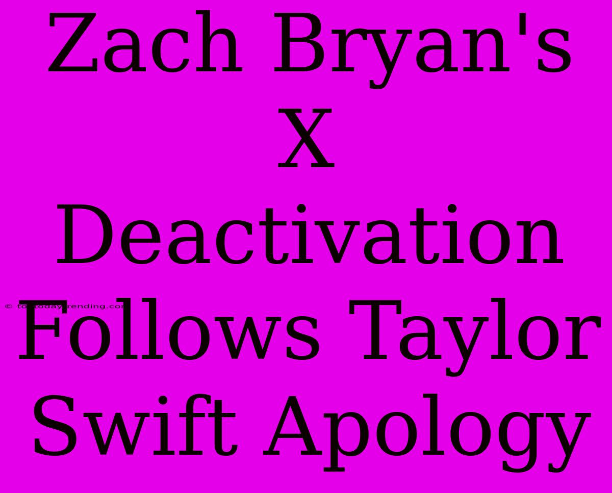 Zach Bryan's X Deactivation Follows Taylor Swift Apology