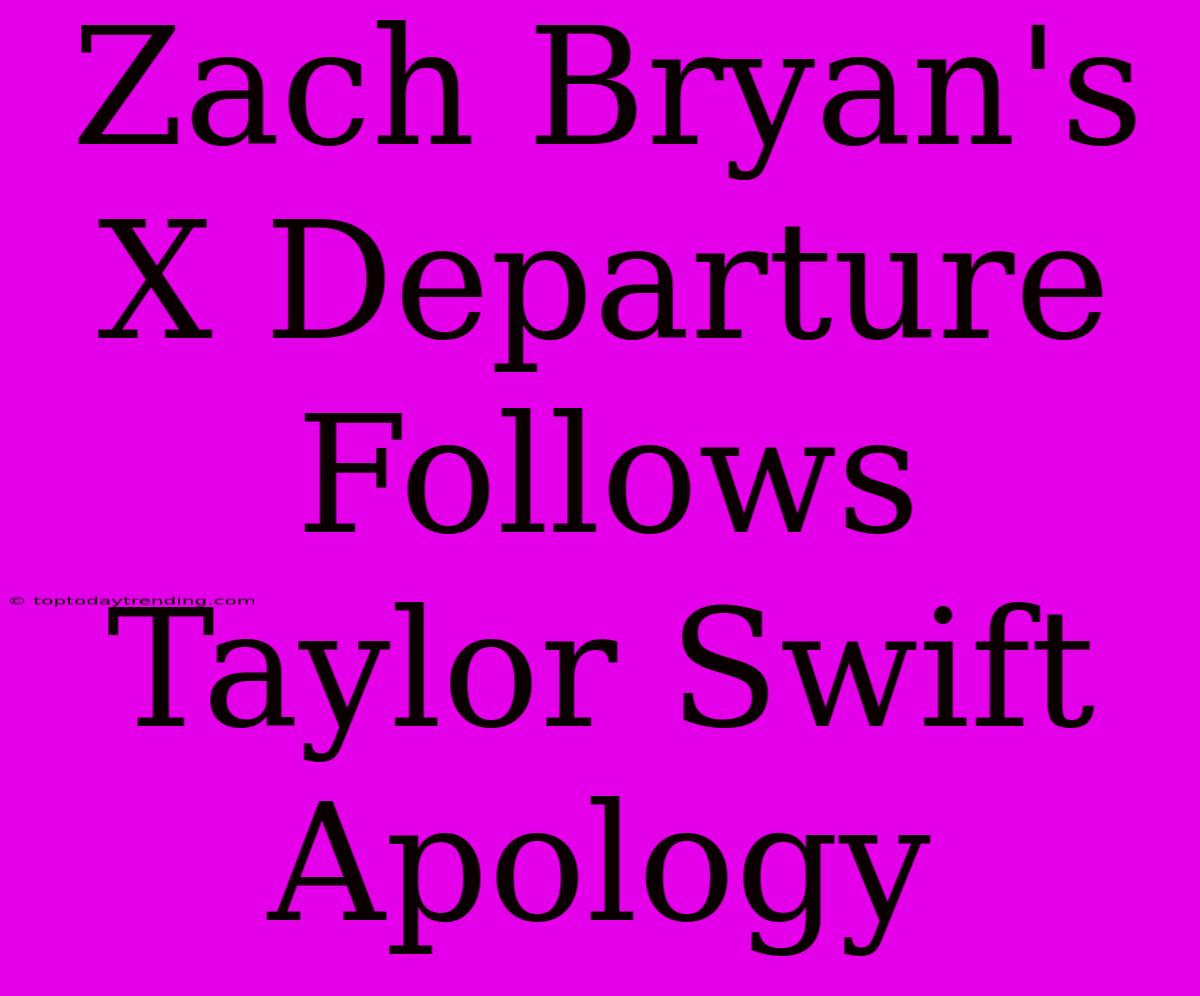 Zach Bryan's X Departure Follows Taylor Swift Apology