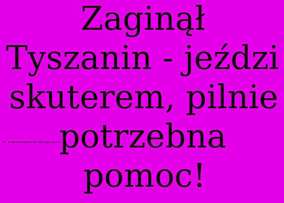 Zaginął Tyszanin - Jeździ Skuterem, Pilnie Potrzebna Pomoc!