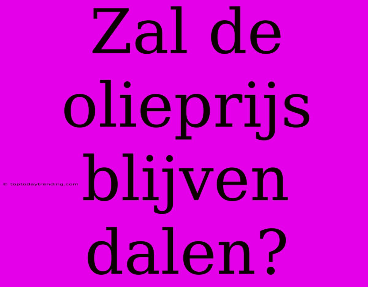 Zal De Olieprijs Blijven Dalen?