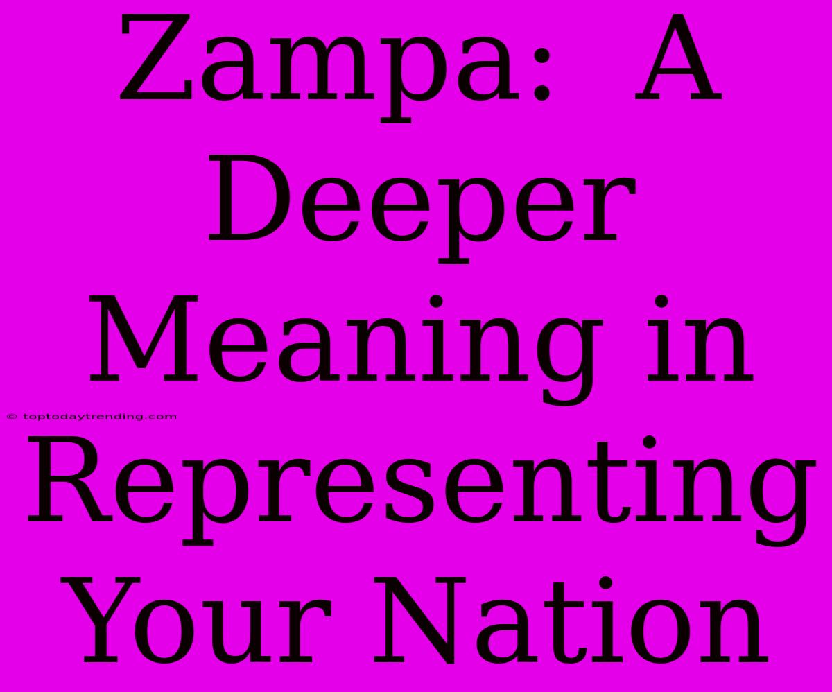 Zampa:  A Deeper Meaning In Representing Your Nation