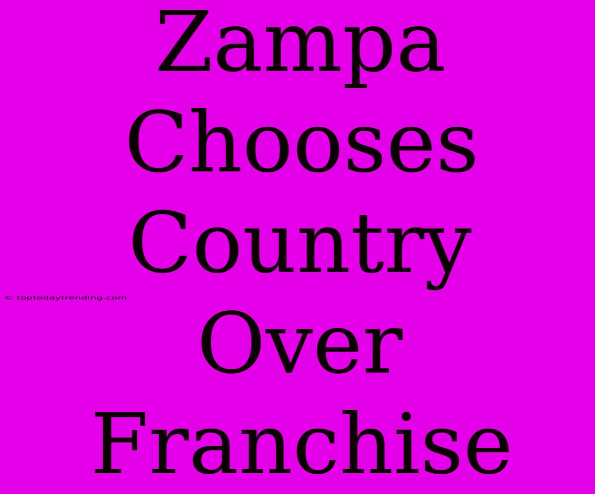 Zampa Chooses Country Over Franchise