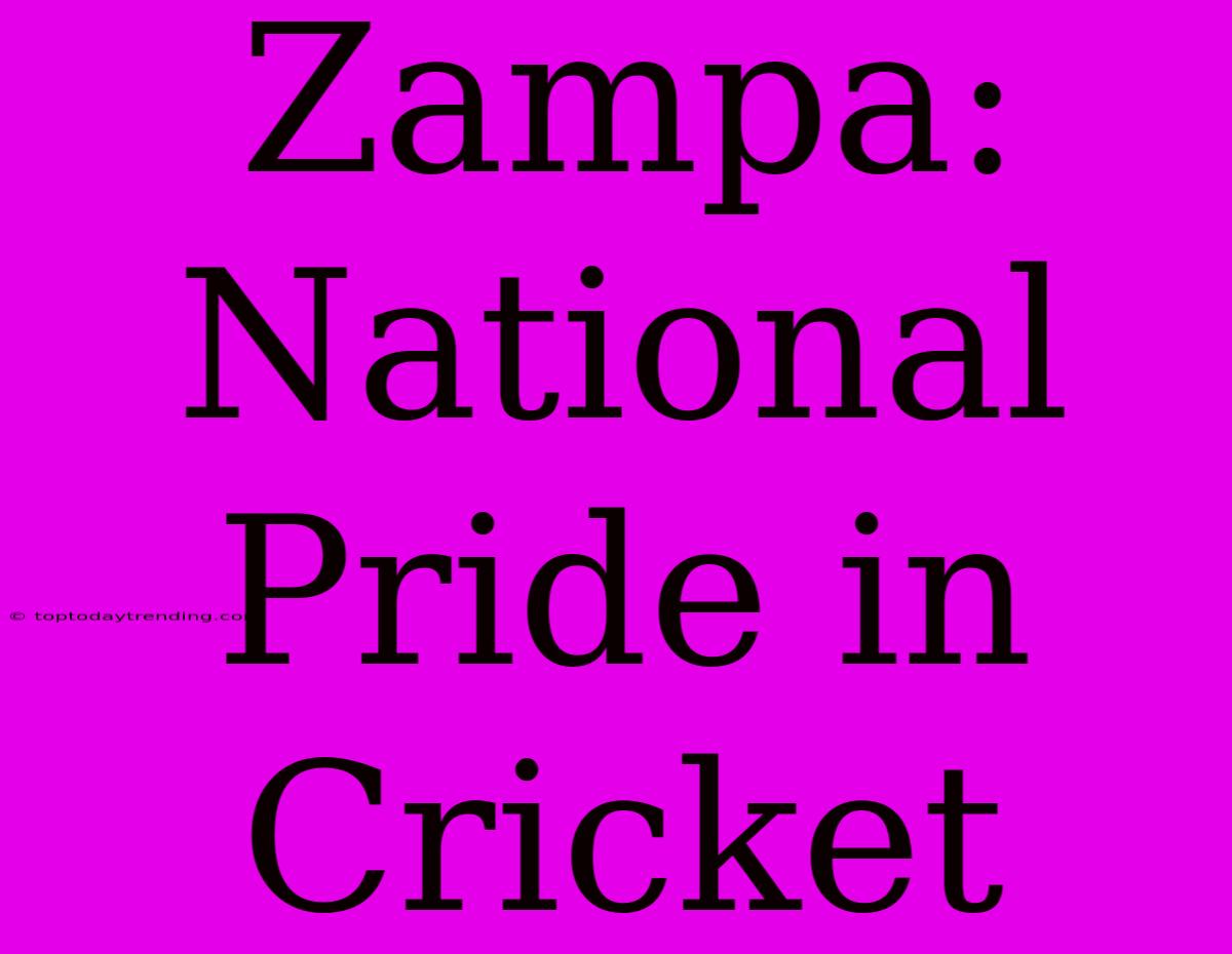 Zampa:  National Pride In Cricket