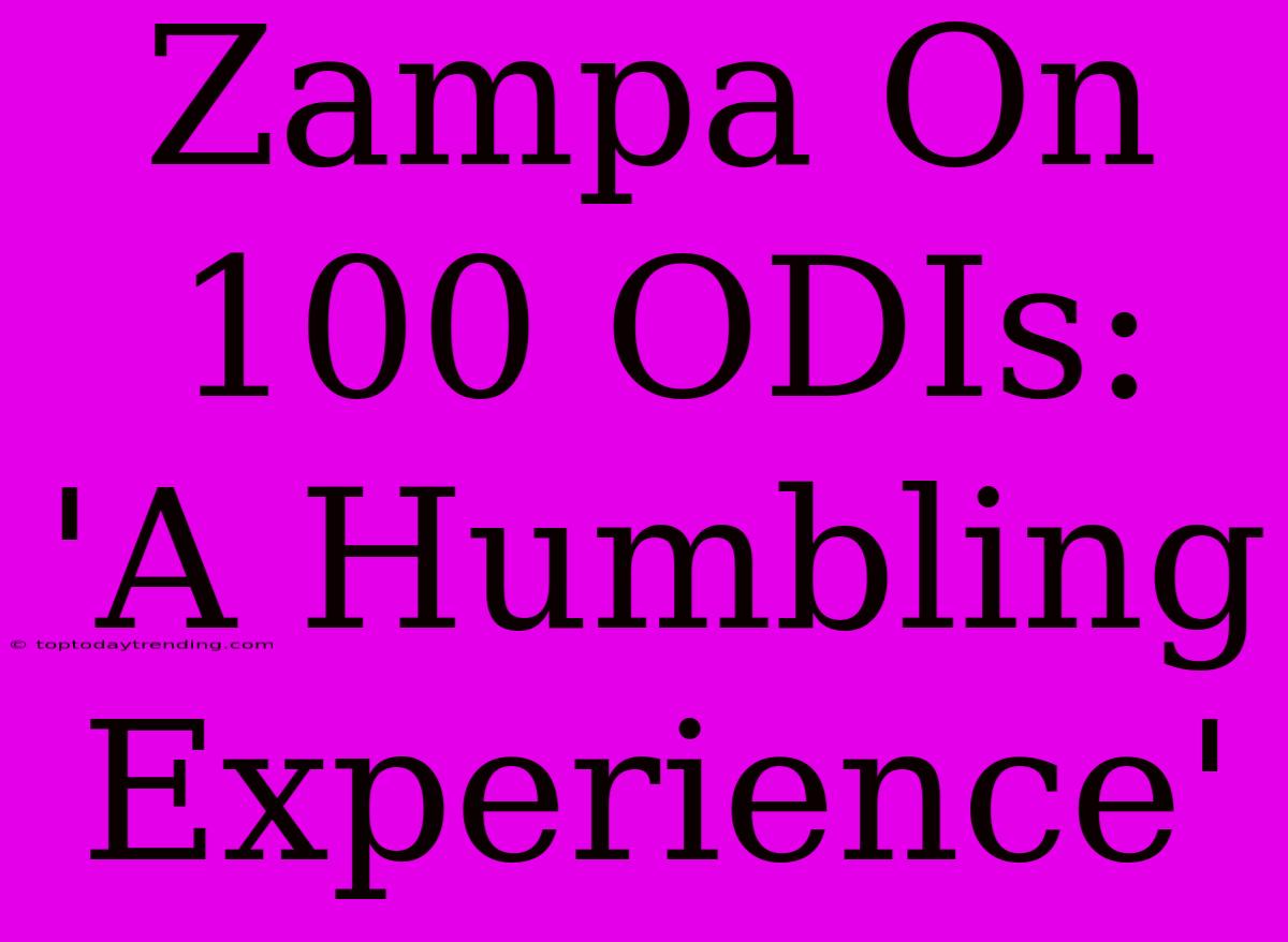 Zampa On 100 ODIs: 'A Humbling Experience'