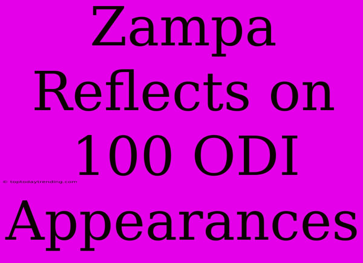 Zampa Reflects On 100 ODI Appearances