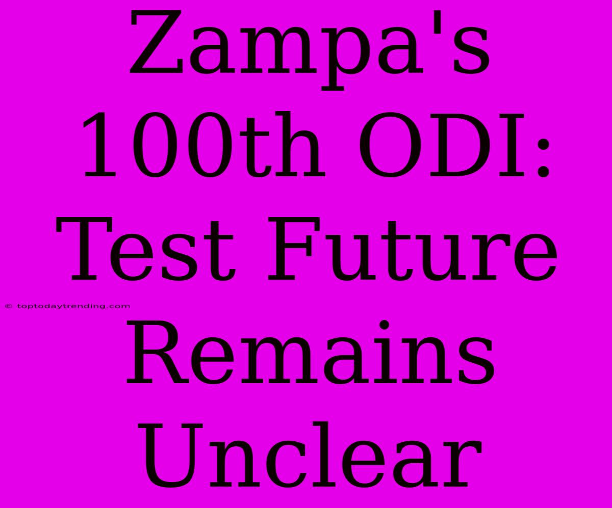 Zampa's 100th ODI: Test Future Remains Unclear