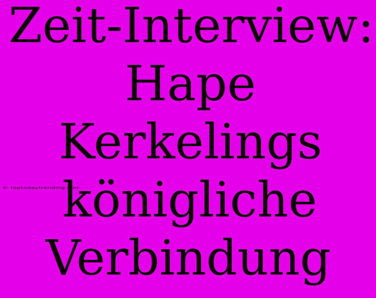 Zeit-Interview: Hape Kerkelings Königliche Verbindung