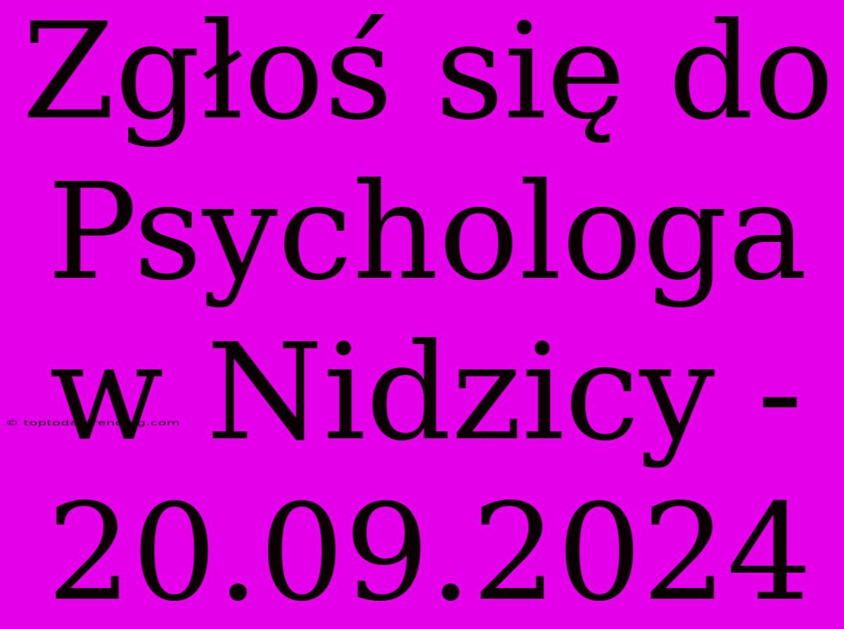 Zgłoś Się Do Psychologa W Nidzicy - 20.09.2024