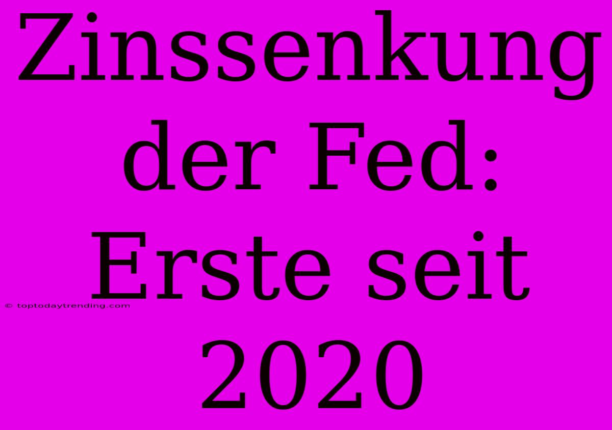 Zinssenkung Der Fed: Erste Seit 2020