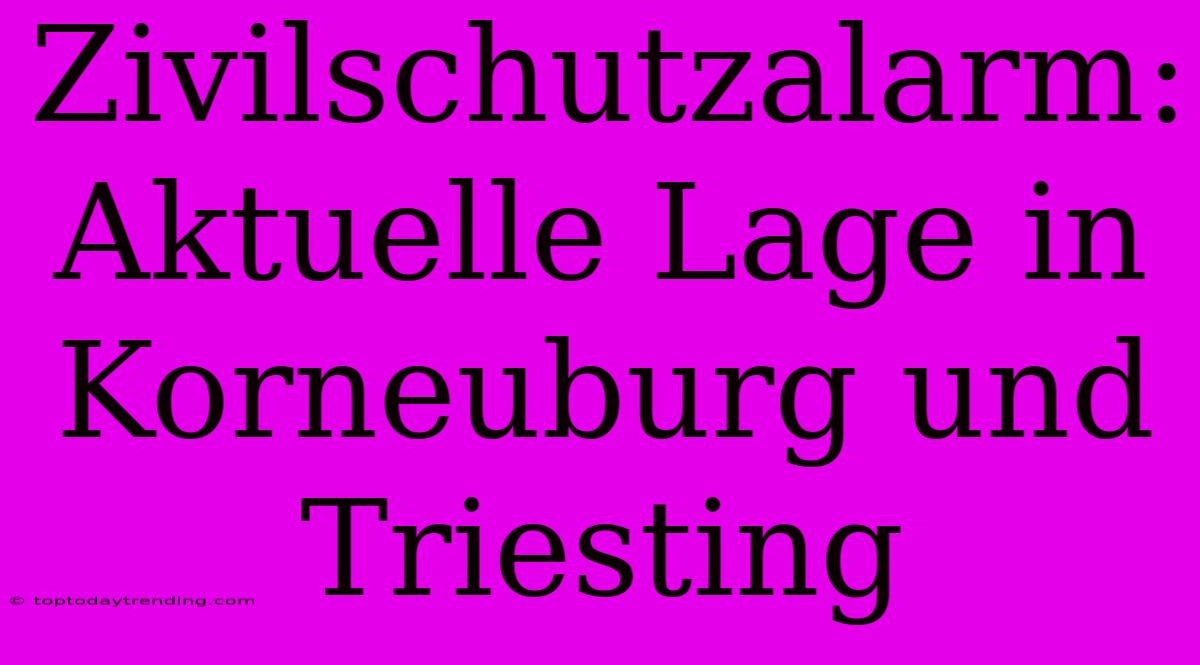 Zivilschutzalarm: Aktuelle Lage In Korneuburg Und Triesting