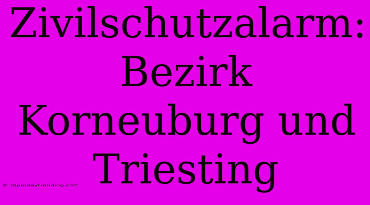 Zivilschutzalarm: Bezirk Korneuburg Und Triesting