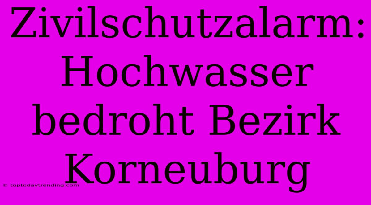 Zivilschutzalarm: Hochwasser Bedroht Bezirk Korneuburg