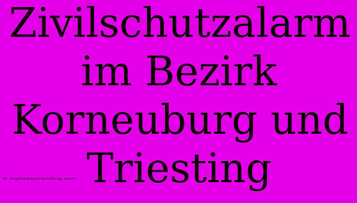 Zivilschutzalarm Im Bezirk Korneuburg Und Triesting