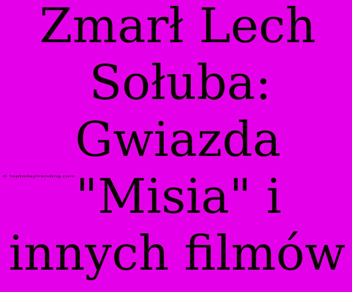 Zmarł Lech Sołuba: Gwiazda 