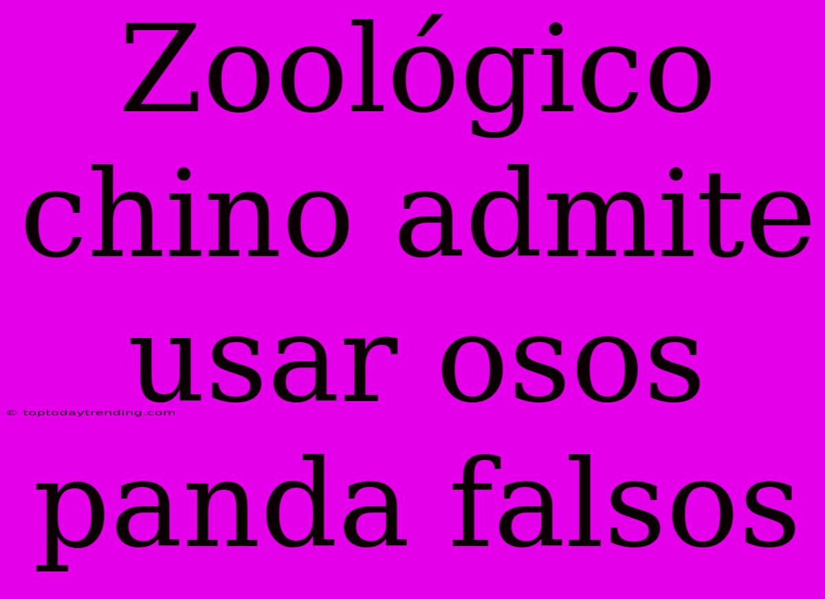 Zoológico Chino Admite Usar Osos Panda Falsos