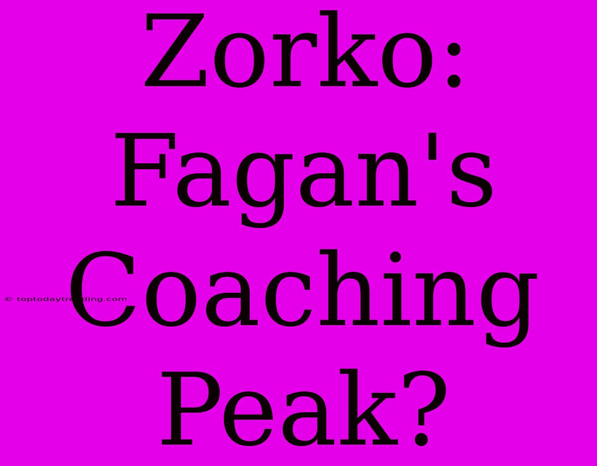 Zorko: Fagan's Coaching Peak?