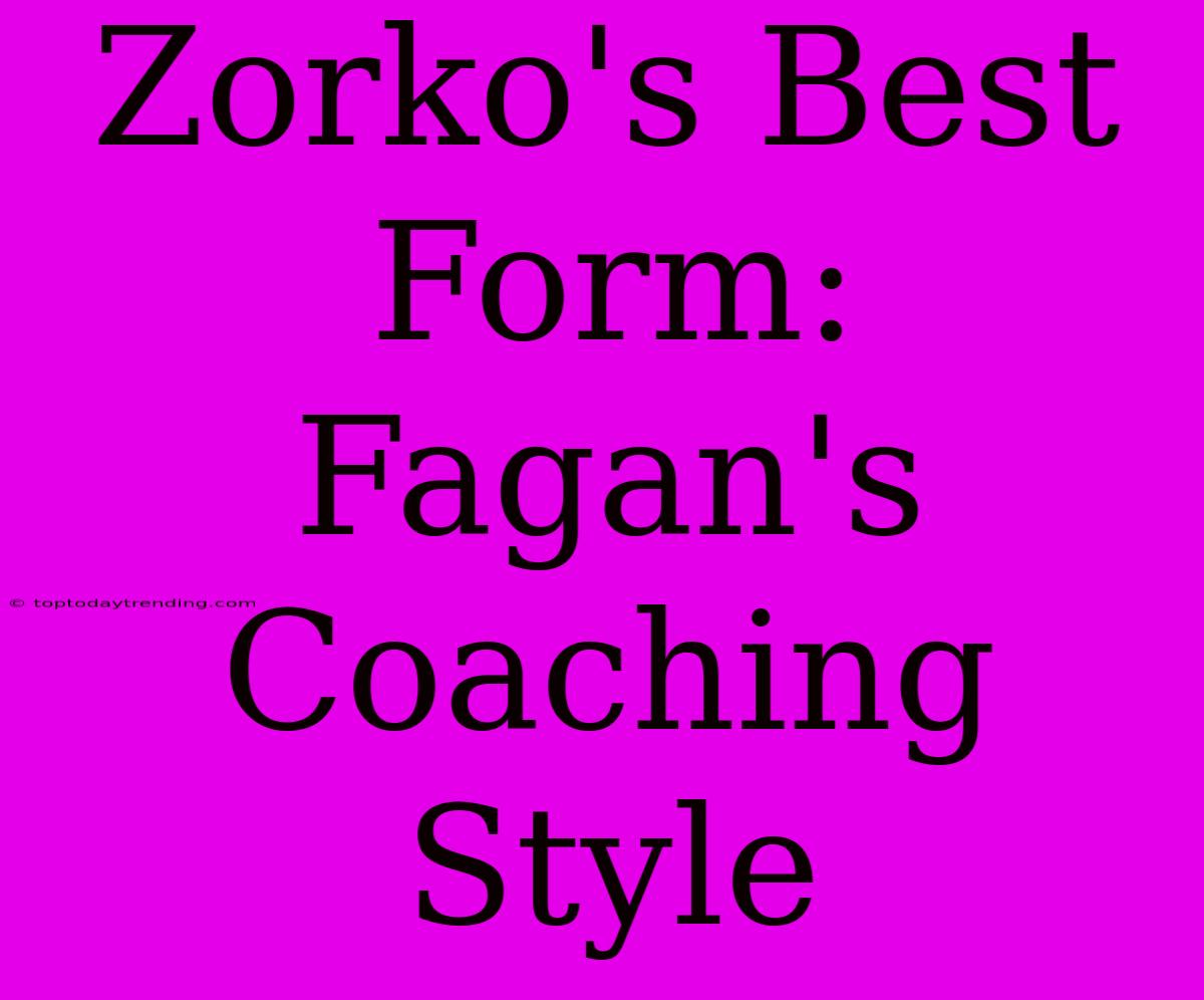 Zorko's Best Form: Fagan's Coaching Style