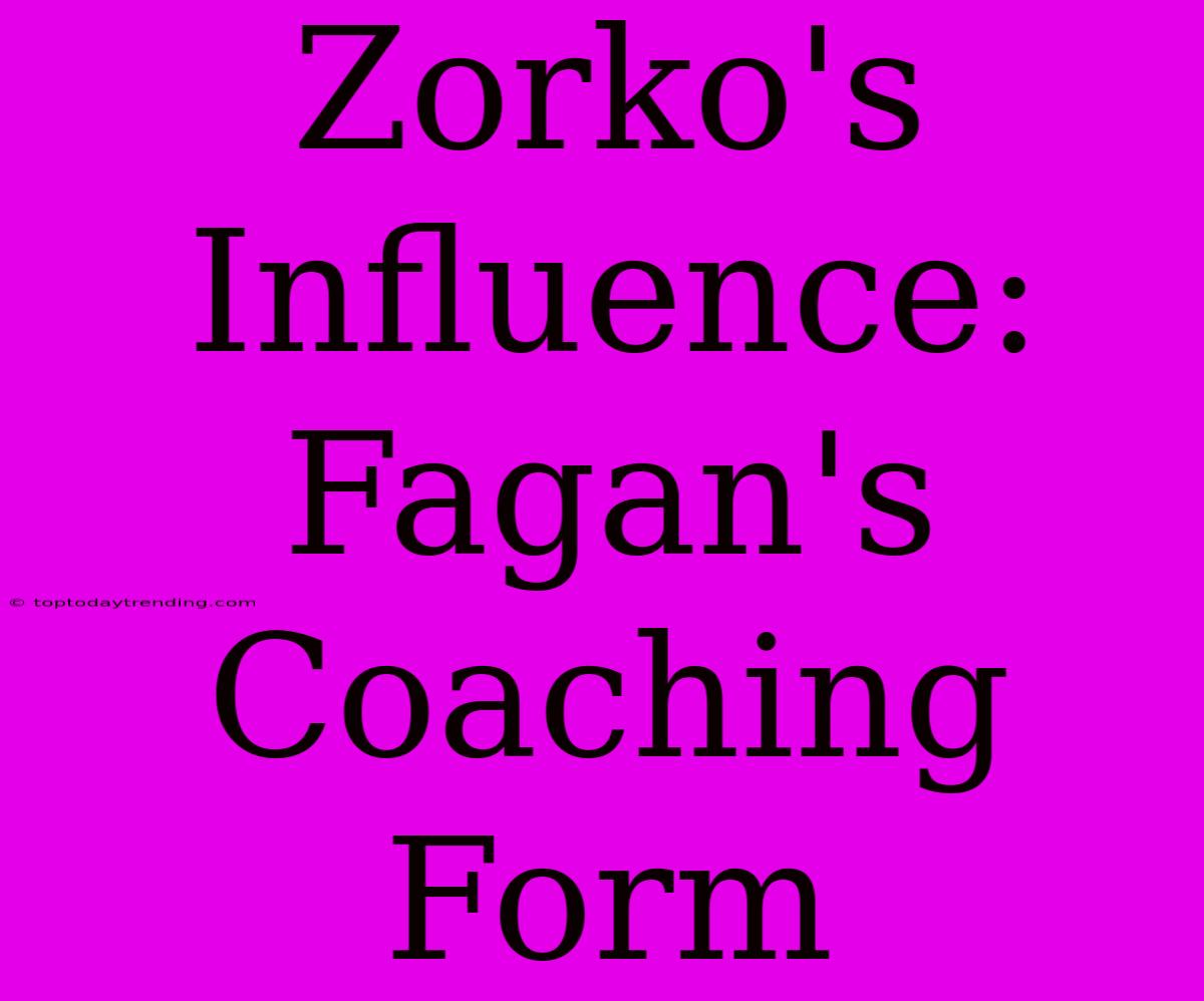 Zorko's Influence: Fagan's Coaching Form