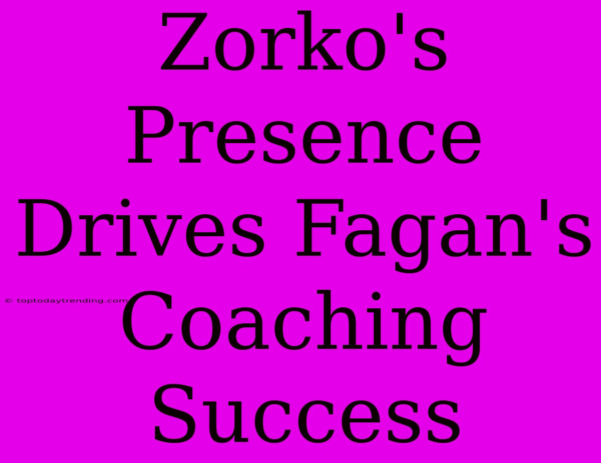 Zorko's Presence Drives Fagan's Coaching Success