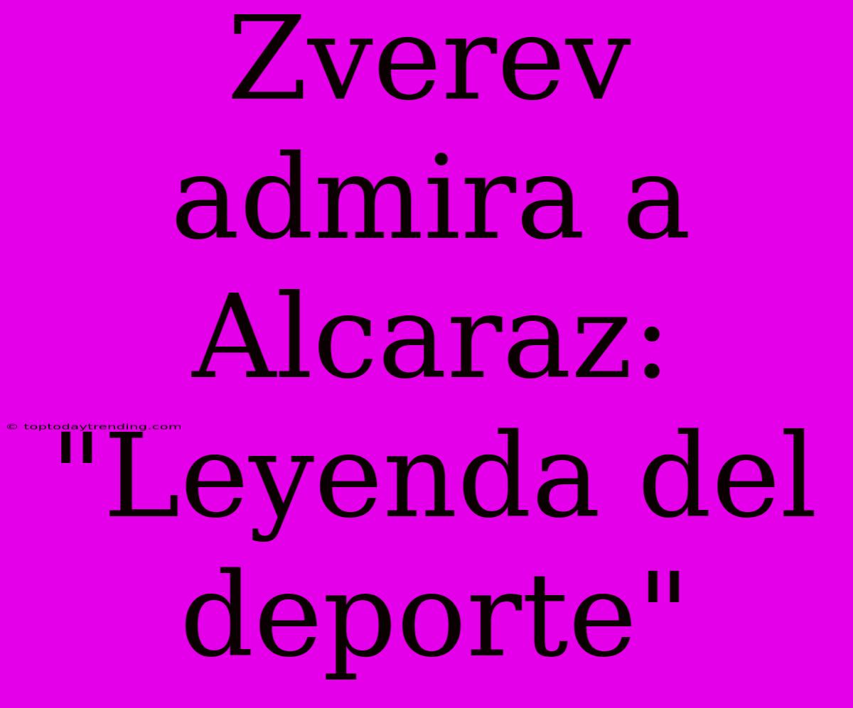 Zverev Admira A Alcaraz: 