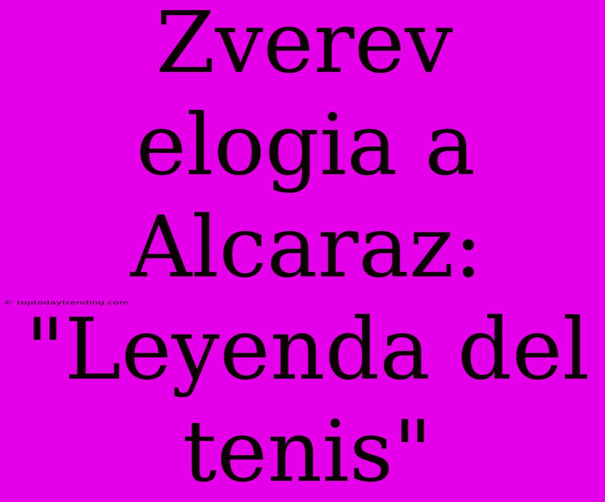 Zverev Elogia A Alcaraz: 