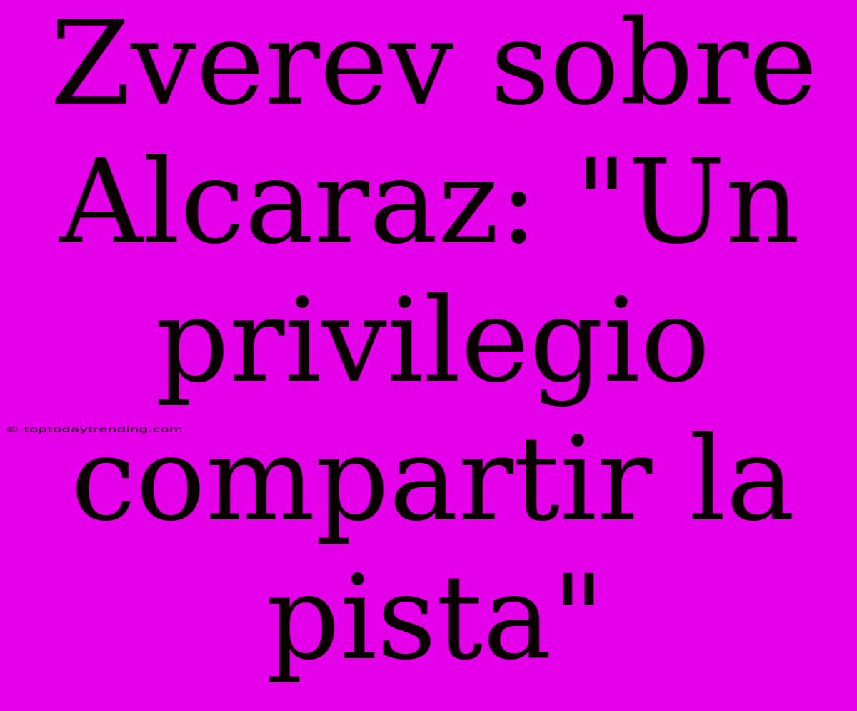 Zverev Sobre Alcaraz: 