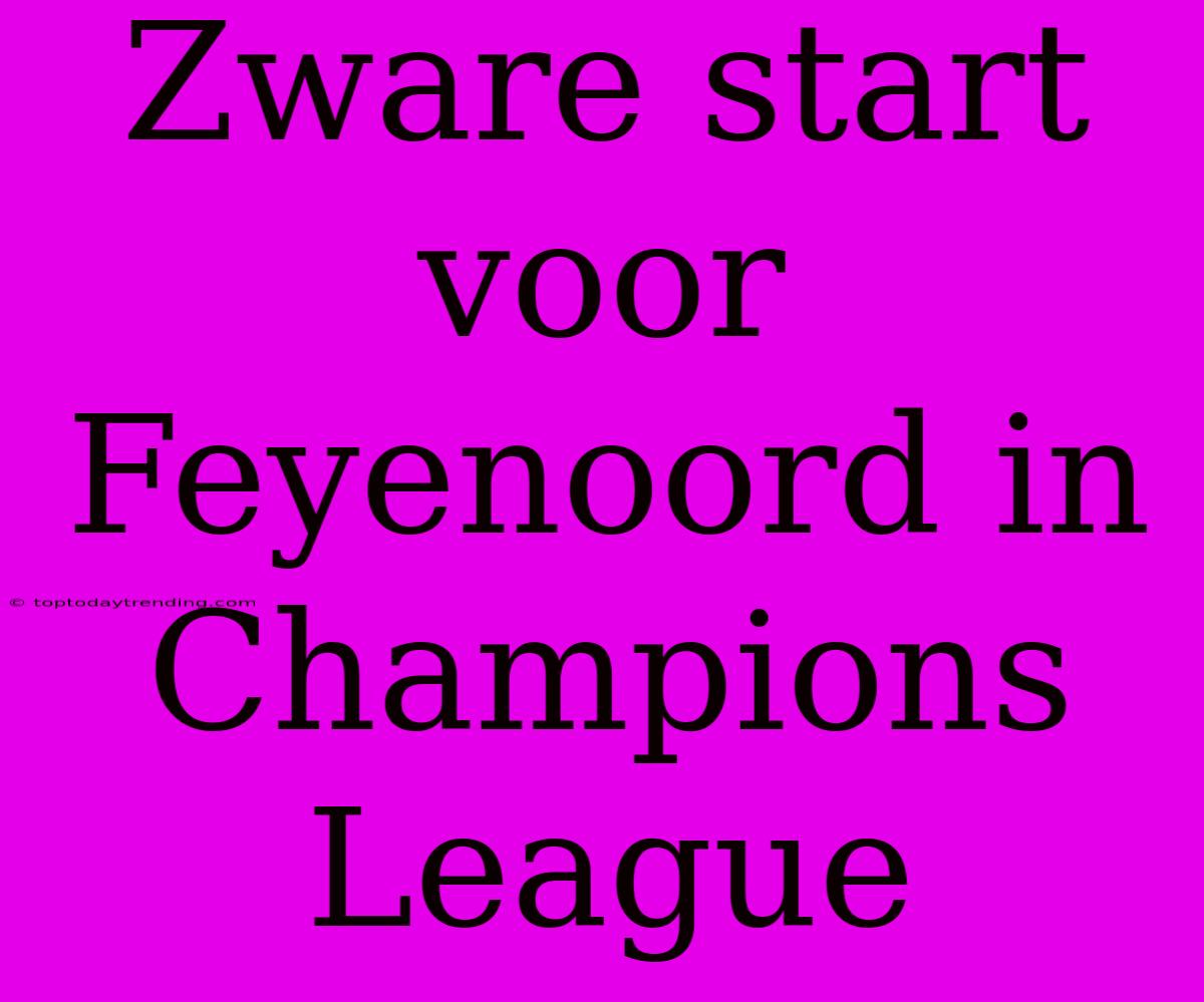 Zware Start Voor Feyenoord In Champions League