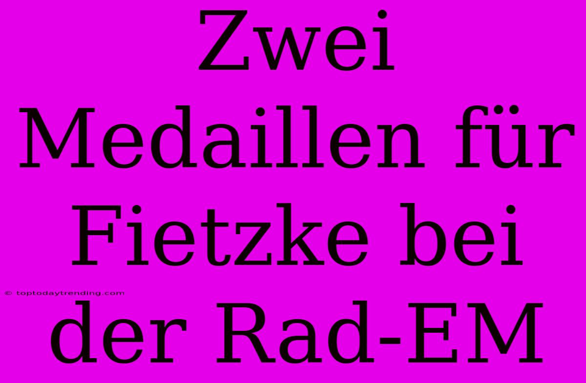 Zwei Medaillen Für Fietzke Bei Der Rad-EM