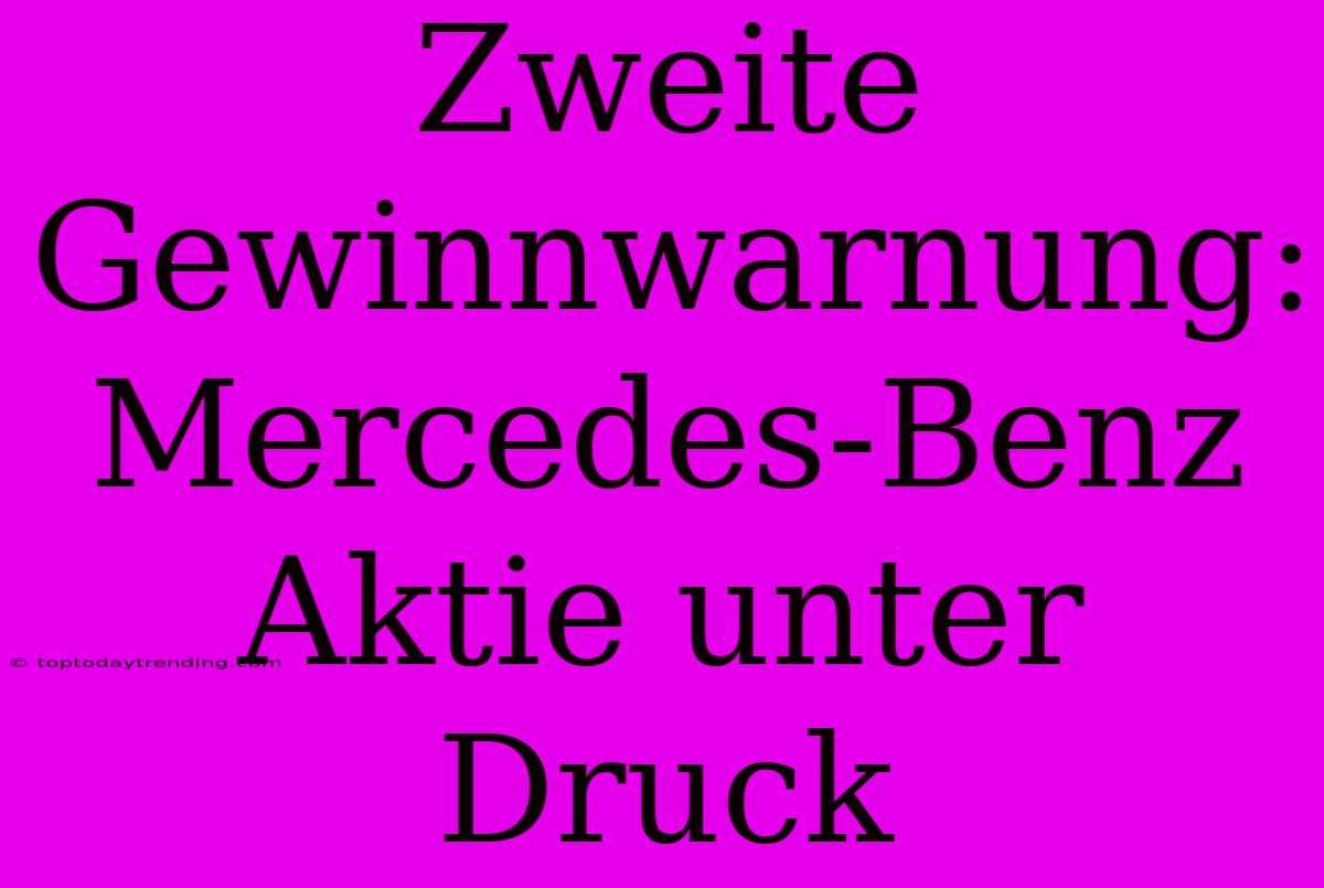 Zweite Gewinnwarnung: Mercedes-Benz Aktie Unter Druck